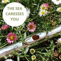 The sea caresses you