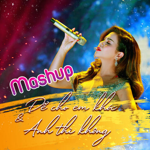 Mashup Để Cho Em Khóc - Anh Thì Không