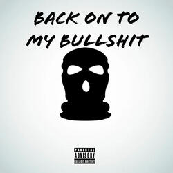 Back On To My Bullshit