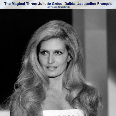The Magical Three: Juliette Gréco, Dalida, Jacqueline François