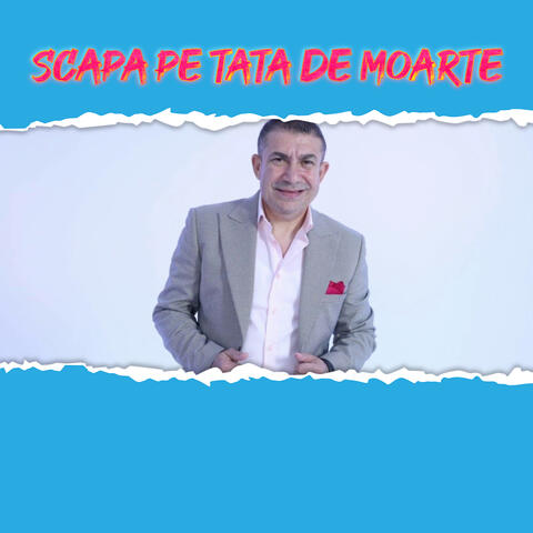 SCAPA PE TATA DE MOARTE