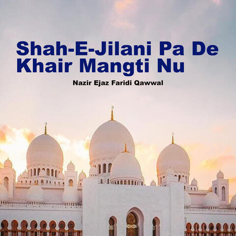 Shah-E-Jilani Pa De Khair Mangti Nu