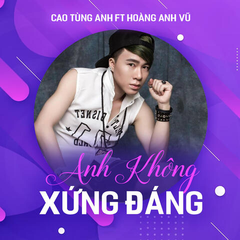 Anh Không Xứng Đáng