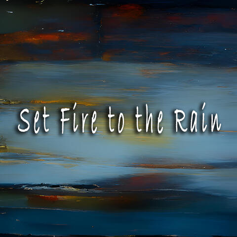 Set Fire to the Rain