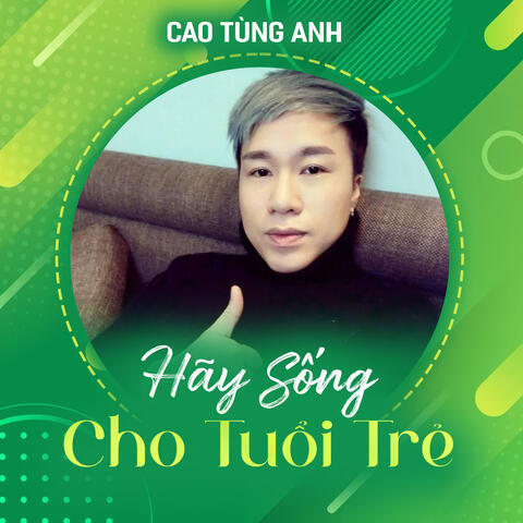 Hãy Sống Cho Tuổi Trẻ