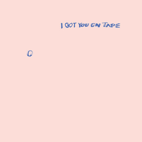 I Got You On Tape