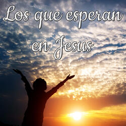 Los Que Esperan En Jesus