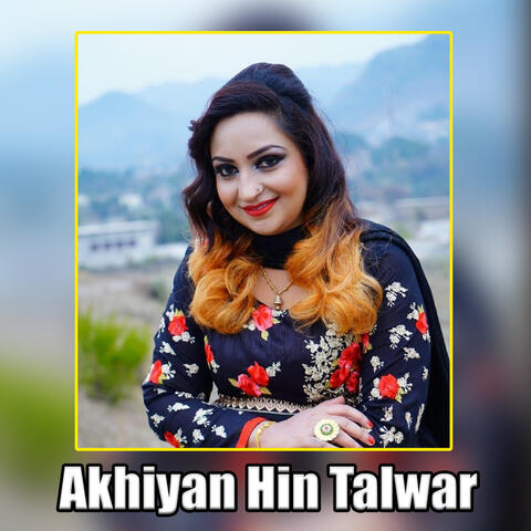 Akhiyan Hin Talwar