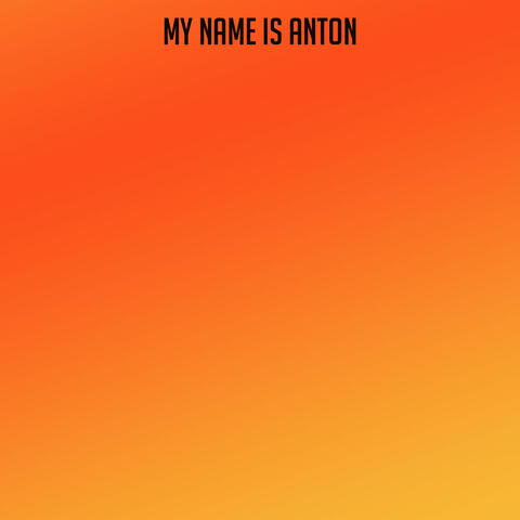 My Name is Anton