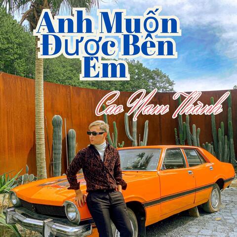Anh Muốn Được Bên Em