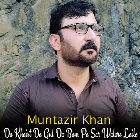 Da Khaist Da Gul Da Bam Pa Sar Walare Laile