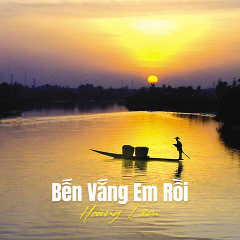 Bến Vắng Em Rồi