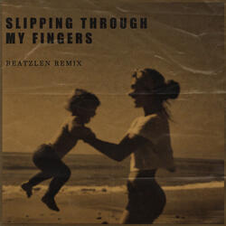 SLIPPING THROUGH MY FINGERS