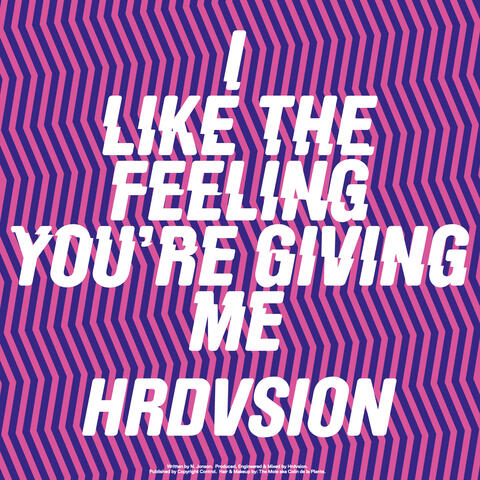 I Like the Feeling You're Giving Me