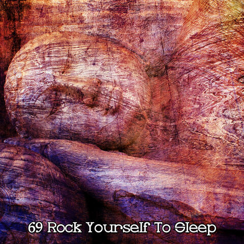 69 Rock Yourself To Sleep