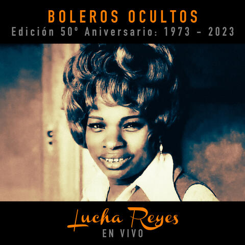 Lucha Reyes: Boleros Ocultos