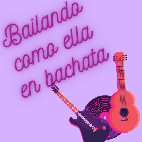 Bailando como ella en bachata