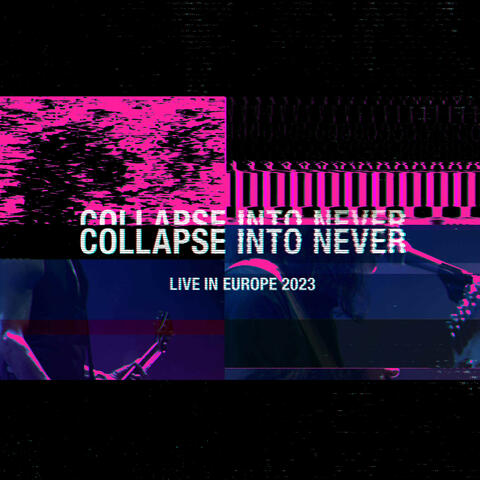 Collapse Into Never - Live In Europe 2023
