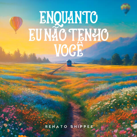 Enquanto Eu Não Tenho Você