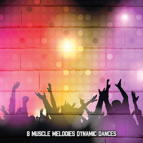 8 Muscle Melodies Dynamic Dances