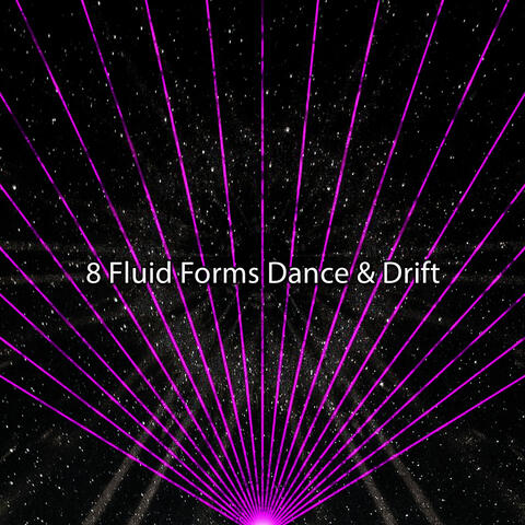 8 Fluid Forms Dance & Drift