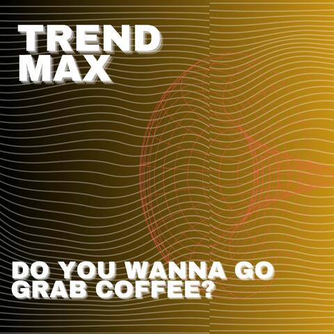 Do You Wanna Go Grab Coffee?