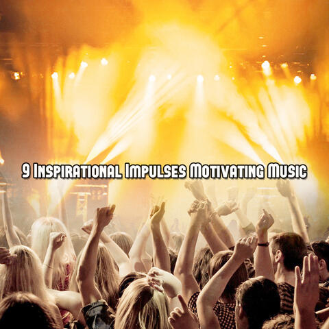 9 Inspirational Impulses Motivating Music