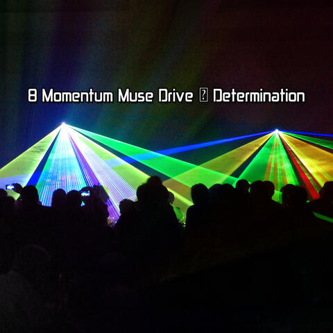 8 Momentum Muse Drive & Determination