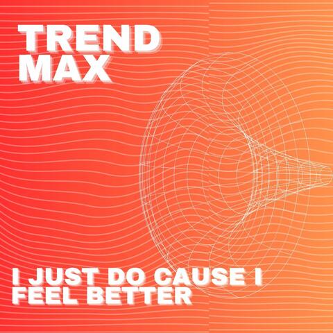 I Just Do Cause I Feel Better