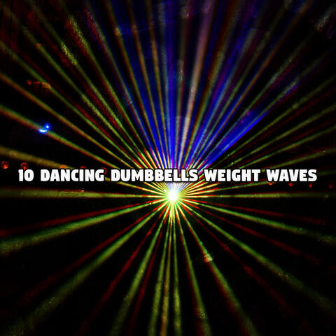 10 Dancing Dumbbells Weight Waves
