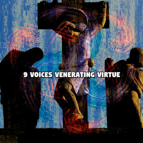 9 Voices Venerating Virtue