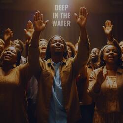 DEEP IN THE WATER