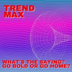 What's The Saying? Go Bold or Go Home?