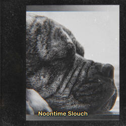 Noontime Slouch