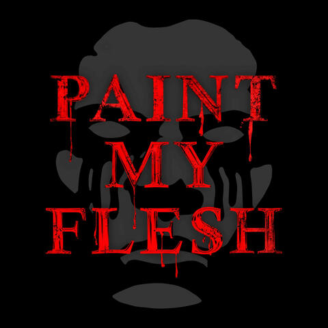 PAINT MY FLESH