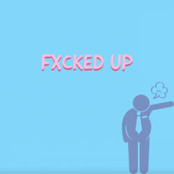 Fxcked Up
