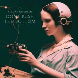 DONT PUSH THE BOTTOM