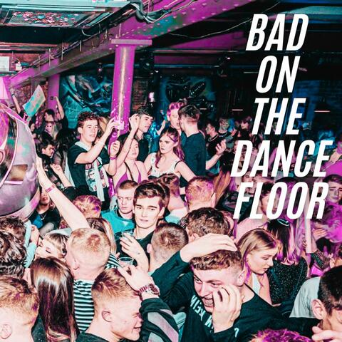 Bad On The Dancefloor