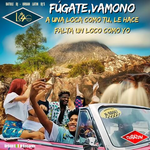 Fúgate, Vamono - A una loca como tu, le hace falta un loco como yo
