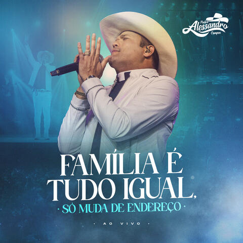 Família é Tudo Igual, Só Muda de Endereço