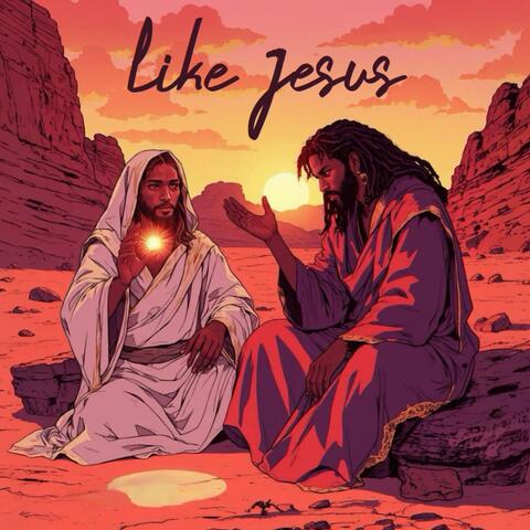 LIKE JESUS