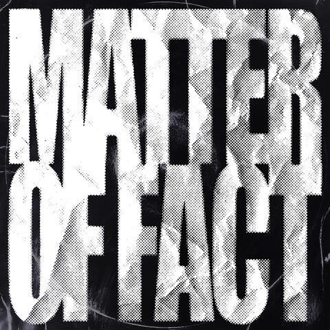 Matter Of Fact