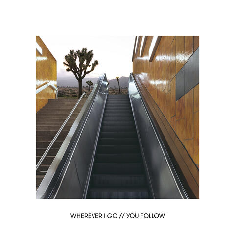 Wherever I Go // You Follow