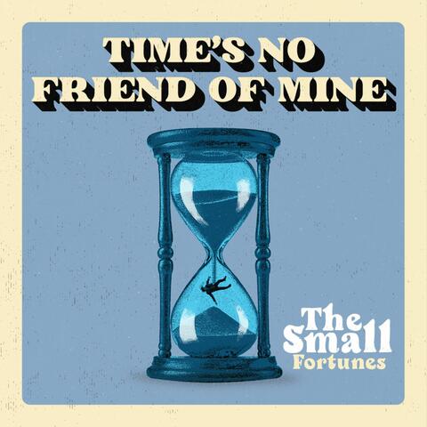Time's No Friend Of Mine