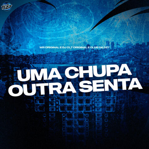 UMA CHUPA OUTRA SENTA