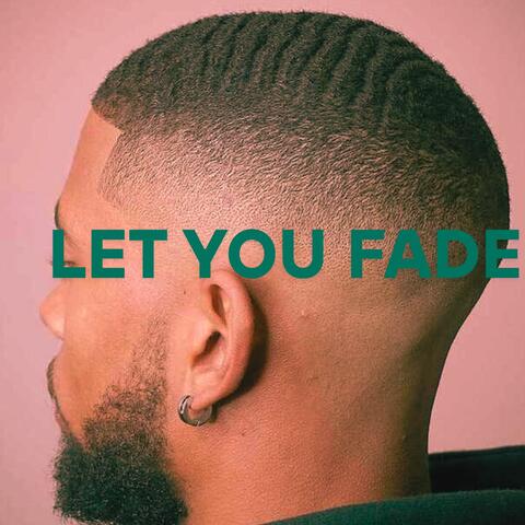 Let You Fade