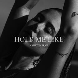 HOLD ME LIKE