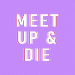 Meet Up & Die