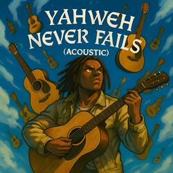 YAHWEH NEVER FAILS