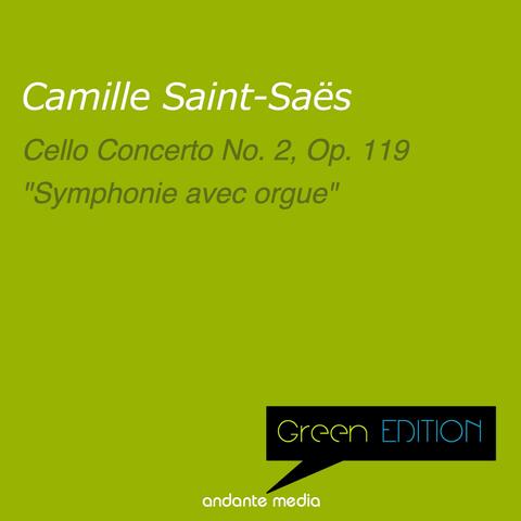 Green Edition - Saint-Saëns: Cello Concerto No. 2, Op. 119 & "Symphonie avec orgue"